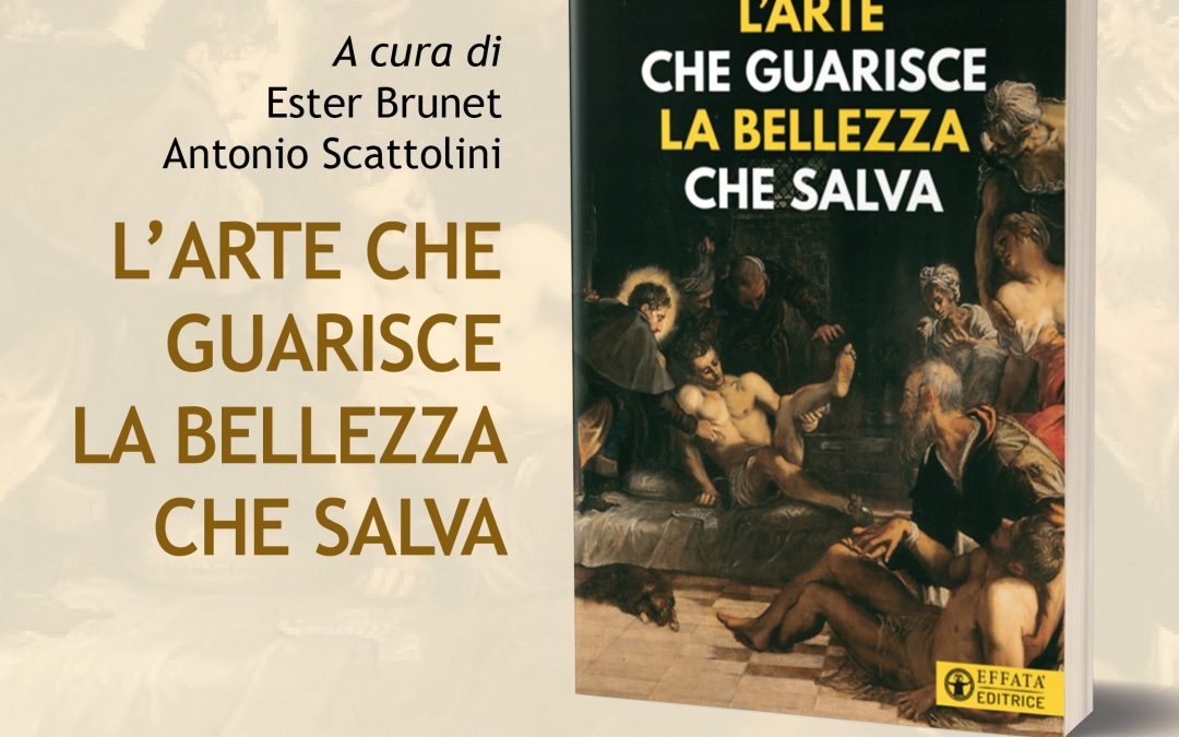 Libro – L’arte che guarisce, la bellezza che salva. Effatà Editrice, 2021